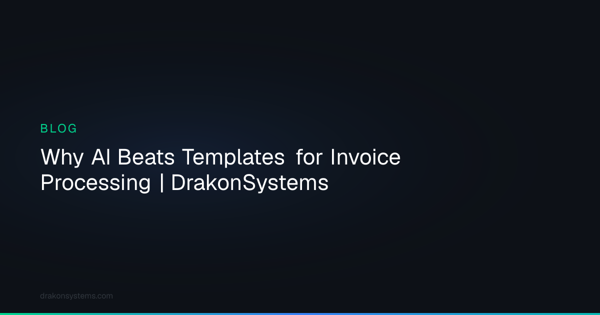 Why AI Beats Templates for Invoice Processing | DrakonSystems